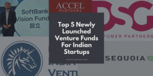 Top 5 Newly Launched Venture Funds for Indian Startups
