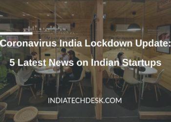 Coronavirus India Lockdown Update: 5 Latest Developments in Startup Industry